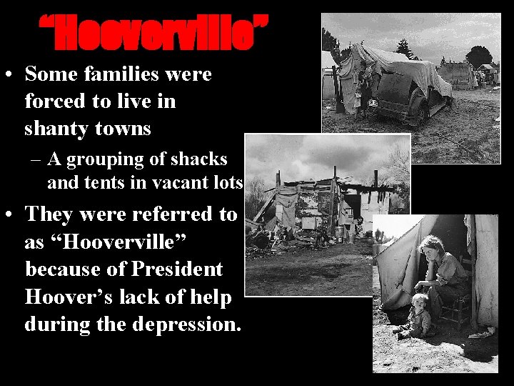 “Hooverville” • Some families were forced to live in shanty towns – A grouping “Hooverville” • Some families were forced to live in shanty towns – A grouping
