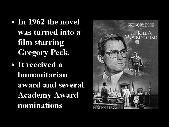 • In 1962 the novel was turned into a film starring Gregory Peck. • In 1962 the novel was turned into a film starring Gregory Peck.