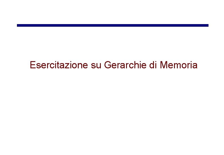 Esercitazione su Gerarchie di Memoria 