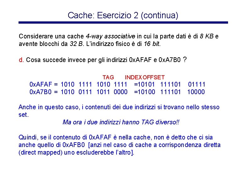 Cache: Esercizio 2 (continua) Considerare una cache 4 -way associative in cui la parte