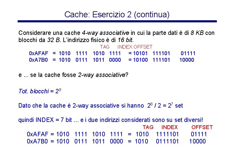 Cache: Esercizio 2 (continua) Considerare una cache 4 -way associative in cui la parte