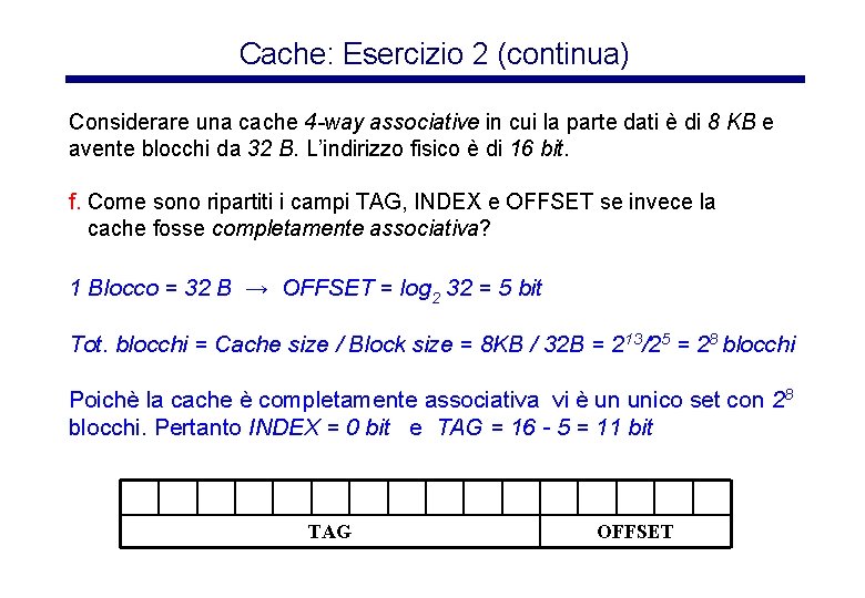 Cache: Esercizio 2 (continua) Considerare una cache 4 -way associative in cui la parte