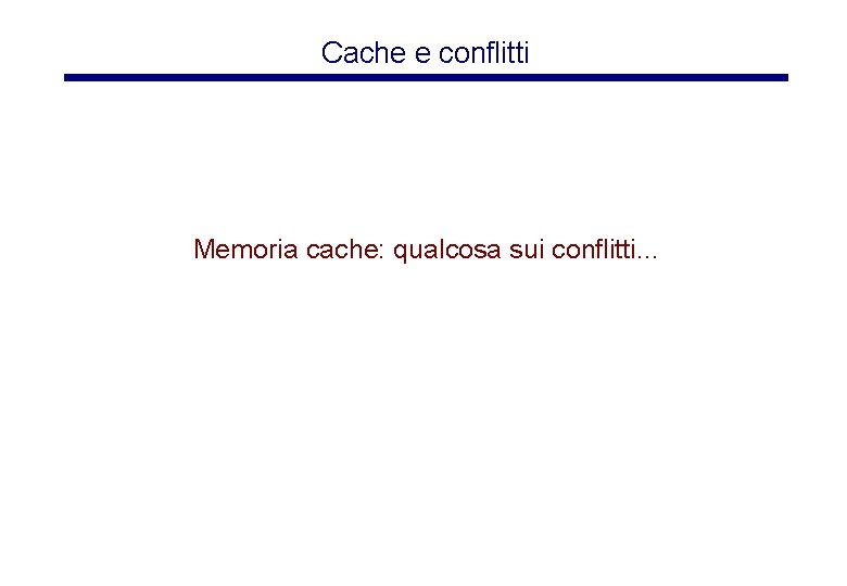 Cache e conflitti Memoria cache: qualcosa sui conflitti. . . 