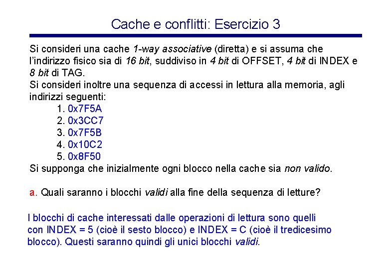 Cache e conflitti: Esercizio 3 Si consideri una cache 1 -way associative (diretta) e