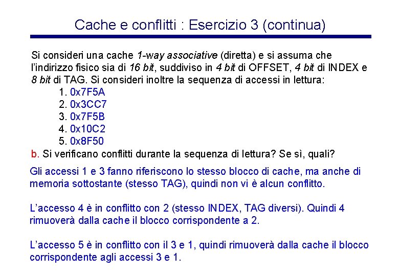 Cache e conflitti : Esercizio 3 (continua) Si consideri una cache 1 -way associative