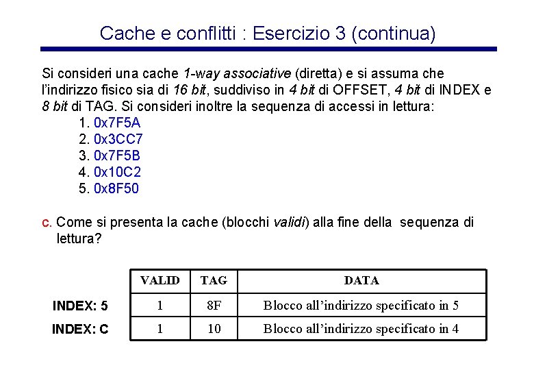 Cache e conflitti : Esercizio 3 (continua) Si consideri una cache 1 -way associative