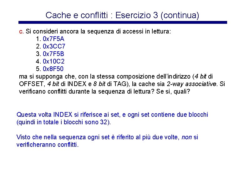 Cache e conflitti : Esercizio 3 (continua) c. Si consideri ancora la sequenza di