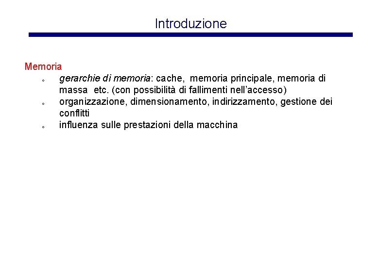 Introduzione Memoria o gerarchie di memoria: cache, memoria principale, memoria di massa etc. (con