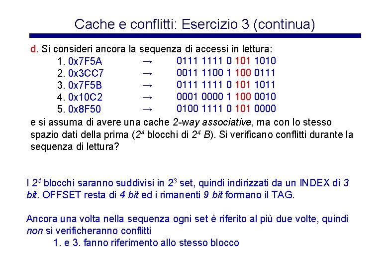 Cache e conflitti: Esercizio 3 (continua) d. Si consideri ancora la sequenza di accessi