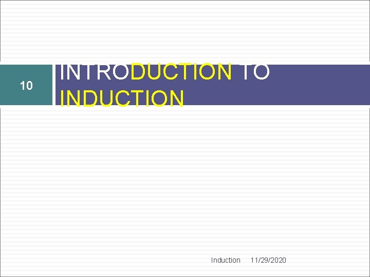 10 INTRODUCTION TO INDUCTION Induction 11/29/2020 