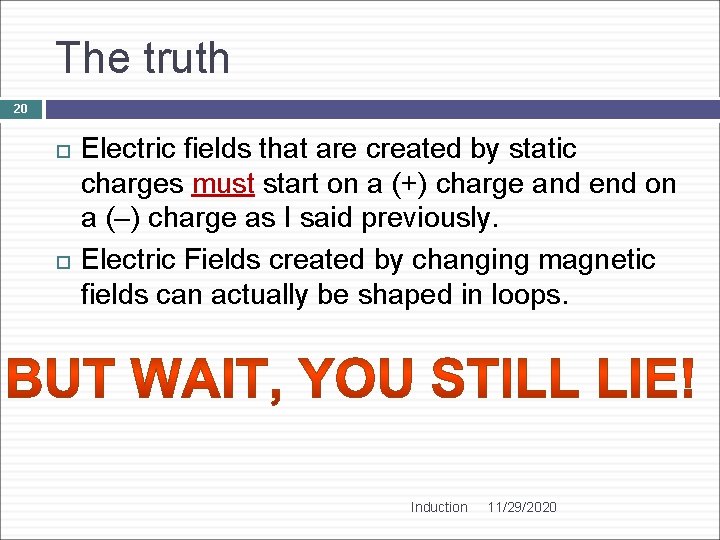 The truth 20 Electric fields that are created by static charges must start on