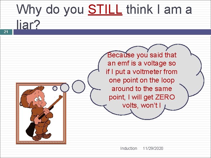 21 Why do you STILL think I am a liar? Because you said that