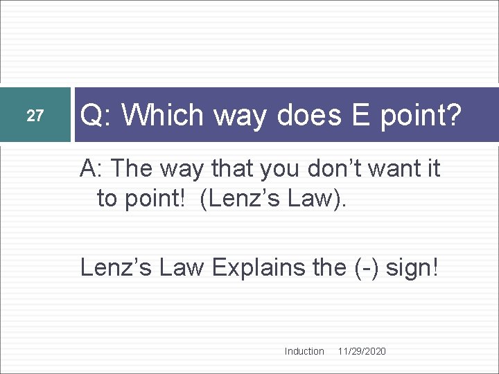 27 Q: Which way does E point? A: The way that you don’t want