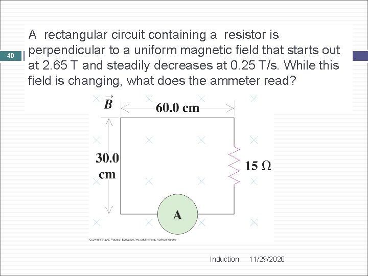 40 A rectangular circuit containing a resistor is perpendicular to a uniform magnetic field