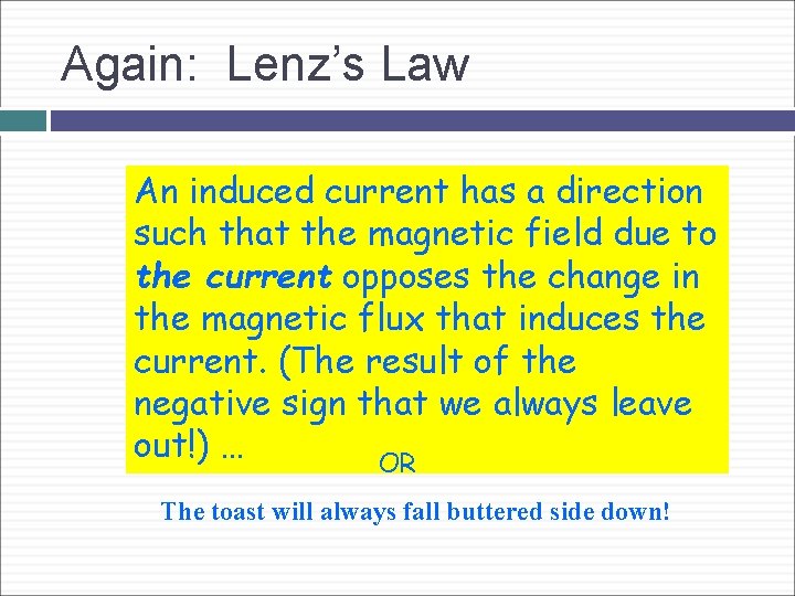 Again: Lenz’s Law An induced current has a direction such that the magnetic field