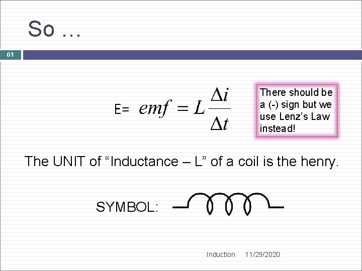 So … 61 There should be a (-) sign but we use Lenz’s Law