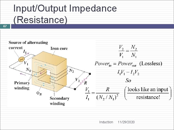 67 Input/Output Impedance (Resistance) Induction 11/29/2020 