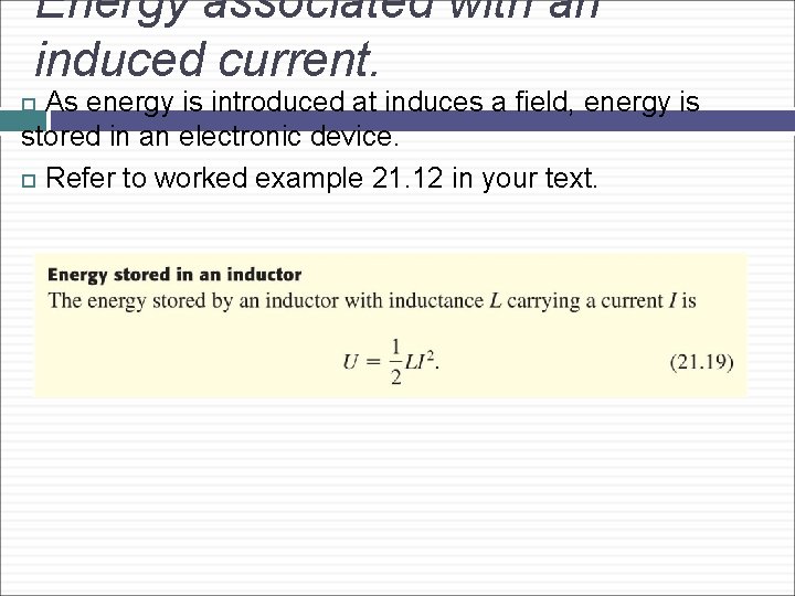 Energy associated with an induced current. As energy is introduced at induces a field,