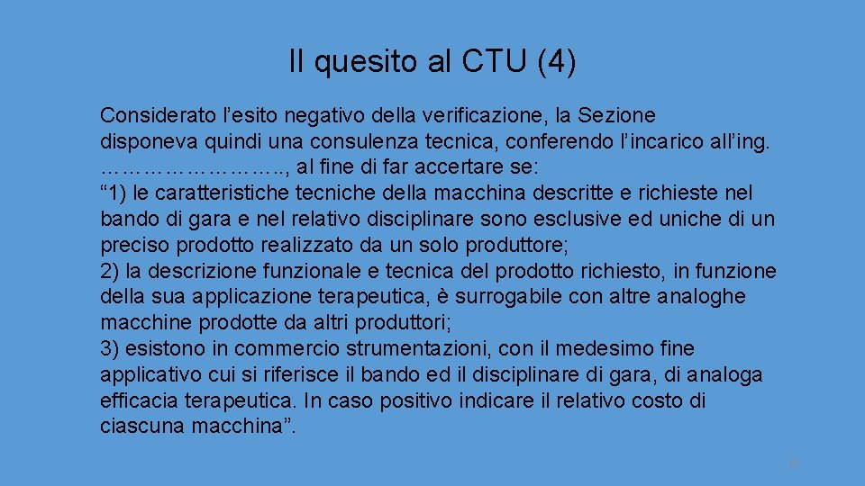 Il quesito al CTU (4) Considerato l’esito negativo della verificazione, la Sezione disponeva quindi Il quesito al CTU (4) Considerato l’esito negativo della verificazione, la Sezione disponeva quindi
