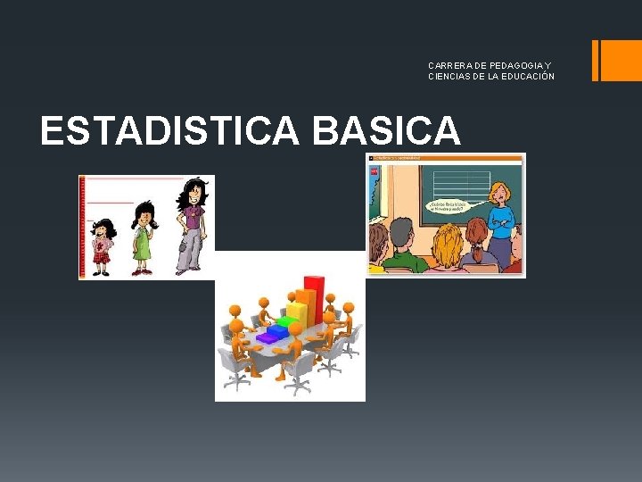 CARRERA DE PEDAGOGIA Y CIENCIAS DE LA EDUCACIÓN ESTADISTICA BASICA CARRERA DE PEDAGOGIA Y CIENCIAS DE LA EDUCACIÓN ESTADISTICA BASICA