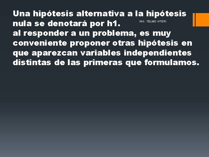 Una hipótesis alternativa a la hipótesis nula se denotará por h 1. al responder Una hipótesis alternativa a la hipótesis nula se denotará por h 1. al responder