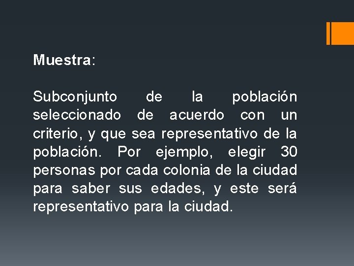 Muestra: Subconjunto de la población seleccionado de acuerdo con un criterio, y que sea Muestra: Subconjunto de la población seleccionado de acuerdo con un criterio, y que sea