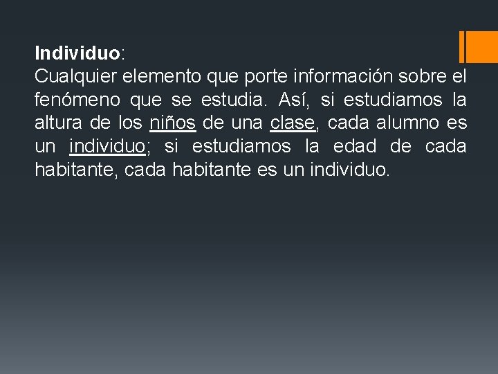 Individuo: Cualquier elemento que porte información sobre el fenómeno que se estudia. Así, si Individuo: Cualquier elemento que porte información sobre el fenómeno que se estudia. Así, si