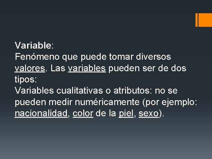 Variable: Fenómeno que puede tomar diversos valores. Las variables pueden ser de dos tipos: Variable: Fenómeno que puede tomar diversos valores. Las variables pueden ser de dos tipos: