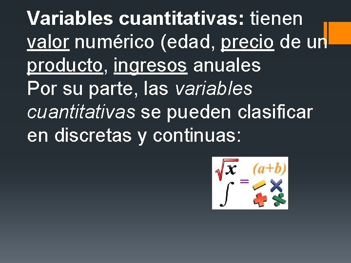 Variables cuantitativas: tienen valor numérico (edad, precio de un producto, ingresos anuales Por su Variables cuantitativas: tienen valor numérico (edad, precio de un producto, ingresos anuales Por su