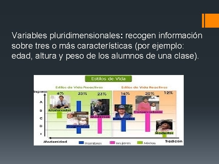 Variables pluridimensionales: recogen información sobre tres o más características (por ejemplo: edad, altura y Variables pluridimensionales: recogen información sobre tres o más características (por ejemplo: edad, altura y