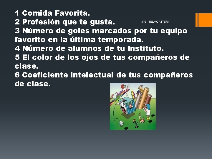 1 Comida Favorita. 2 Profesión que te gusta. 3 Número de goles marcados por 1 Comida Favorita. 2 Profesión que te gusta. 3 Número de goles marcados por