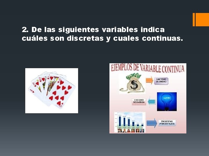 2. De las siguientes variables indica cuáles son discretas y cuales continuas. 2. De las siguientes variables indica cuáles son discretas y cuales continuas.