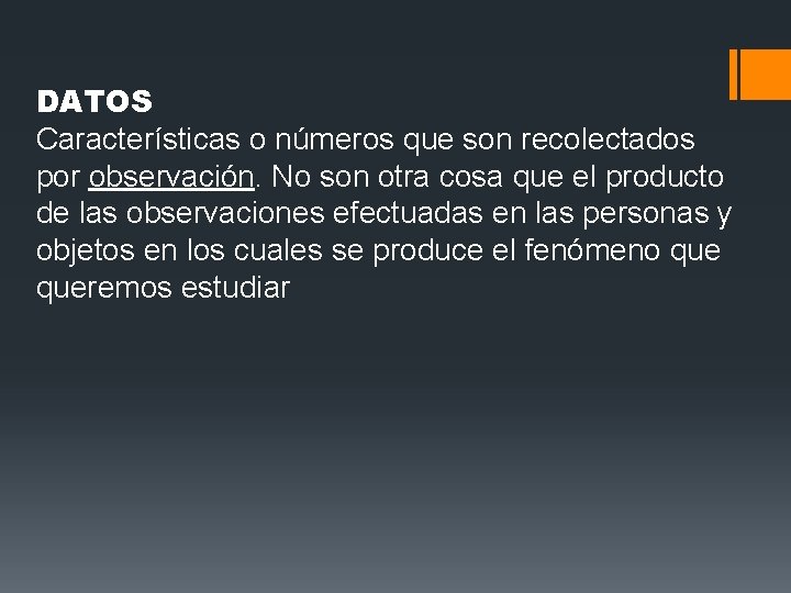DATOS Características o números que son recolectados por observación. No son otra cosa que DATOS Características o números que son recolectados por observación. No son otra cosa que