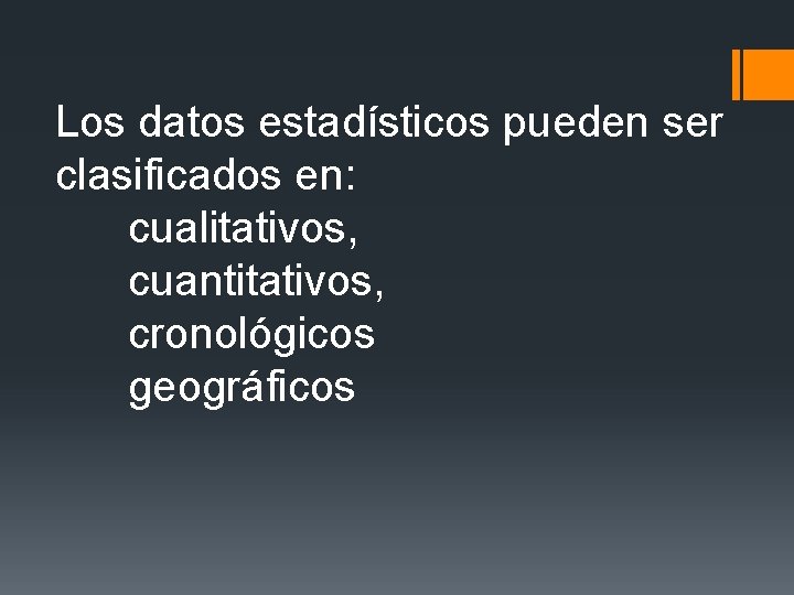 Los datos estadísticos pueden ser clasificados en: cualitativos, cuantitativos, cronológicos geográficos Los datos estadísticos pueden ser clasificados en: cualitativos, cuantitativos, cronológicos geográficos