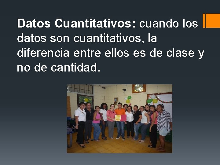 Datos Cuantitativos: cuando los datos son cuantitativos, la diferencia entre ellos es de clase Datos Cuantitativos: cuando los datos son cuantitativos, la diferencia entre ellos es de clase