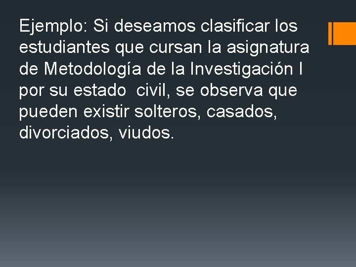 Ejemplo: Si deseamos clasificar los estudiantes que cursan la asignatura de Metodología de la Ejemplo: Si deseamos clasificar los estudiantes que cursan la asignatura de Metodología de la