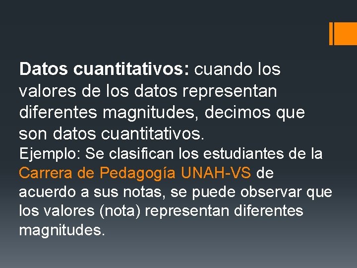 Datos cuantitativos: cuando los valores de los datos representan diferentes magnitudes, decimos que son Datos cuantitativos: cuando los valores de los datos representan diferentes magnitudes, decimos que son