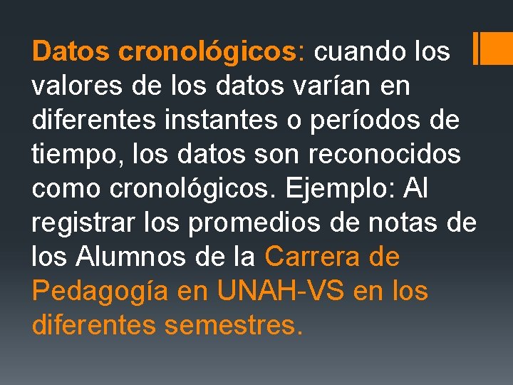 Datos cronológicos: cuando los valores de los datos varían en diferentes instantes o períodos Datos cronológicos: cuando los valores de los datos varían en diferentes instantes o períodos