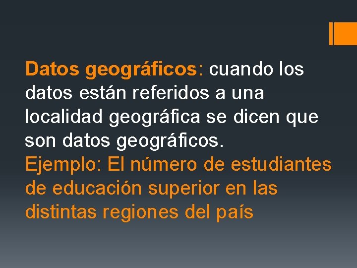 Datos geográficos: cuando los datos están referidos a una localidad geográfica se dicen que Datos geográficos: cuando los datos están referidos a una localidad geográfica se dicen que
