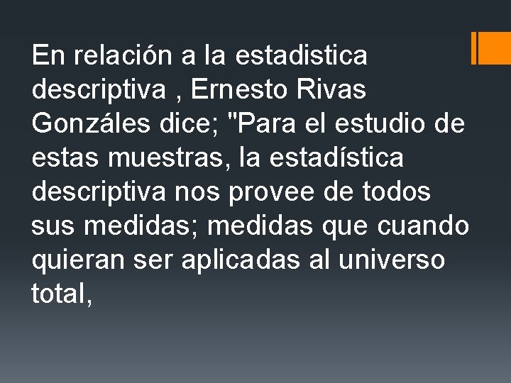 En relación a la estadistica descriptiva , Ernesto Rivas Gonzáles dice; "Para el estudio En relación a la estadistica descriptiva , Ernesto Rivas Gonzáles dice; "Para el estudio