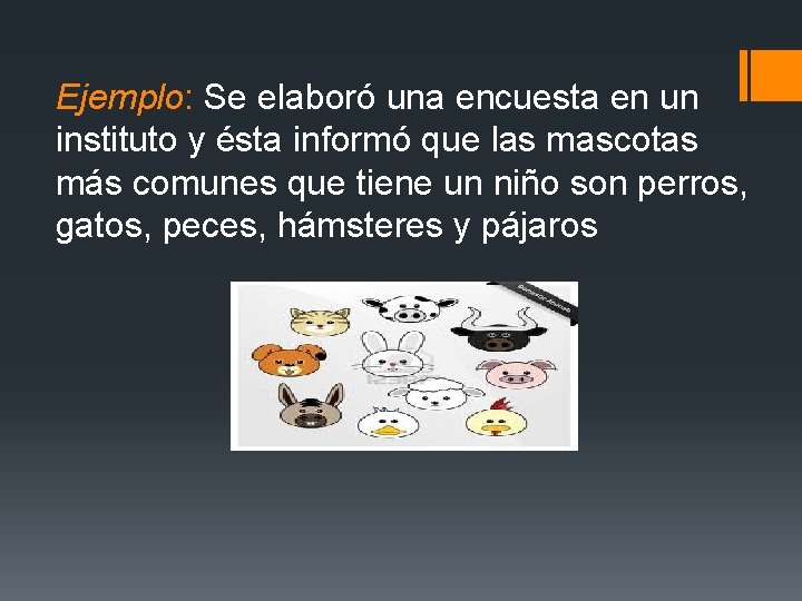 Ejemplo: Se elaboró una encuesta en un instituto y ésta informó que las mascotas Ejemplo: Se elaboró una encuesta en un instituto y ésta informó que las mascotas