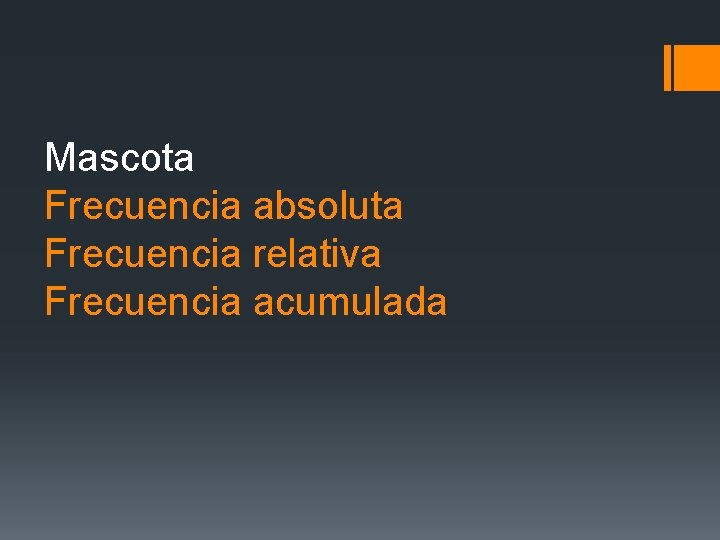 Mascota Frecuencia absoluta Frecuencia relativa Frecuencia acumulada Mascota Frecuencia absoluta Frecuencia relativa Frecuencia acumulada