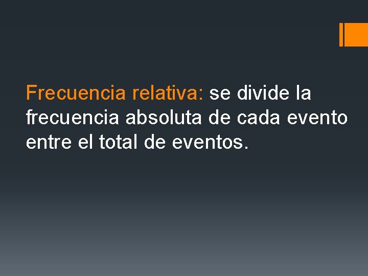 Frecuencia relativa: se divide la frecuencia absoluta de cada evento entre el total de Frecuencia relativa: se divide la frecuencia absoluta de cada evento entre el total de