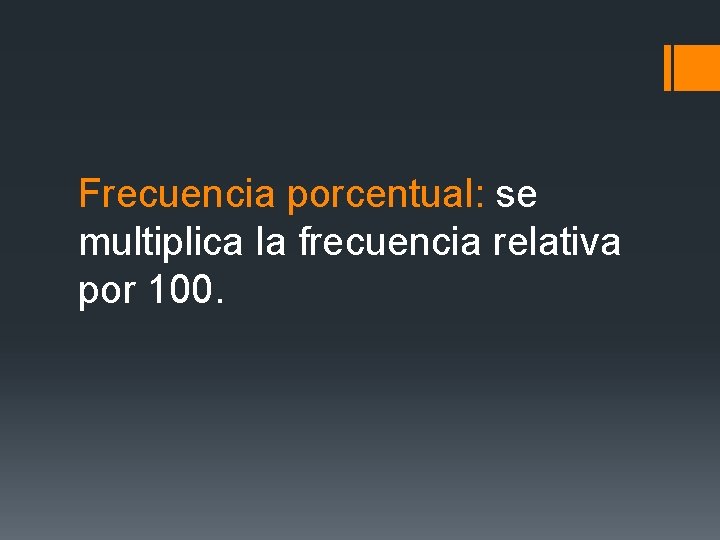 Frecuencia porcentual: se multiplica la frecuencia relativa por 100. Frecuencia porcentual: se multiplica la frecuencia relativa por 100.