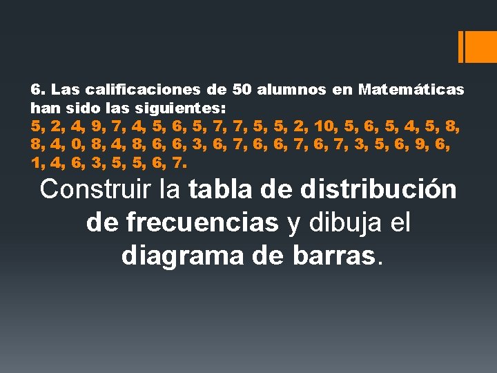 6. Las calificaciones de 50 alumnos en Matemáticas han sido las siguientes: 5, 2, 6. Las calificaciones de 50 alumnos en Matemáticas han sido las siguientes: 5, 2,