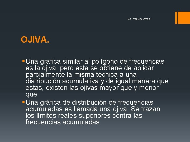 ING. TELMO VITERI OJIVA. § Una grafica similar al polígono de frecuencias es la ING. TELMO VITERI OJIVA. § Una grafica similar al polígono de frecuencias es la