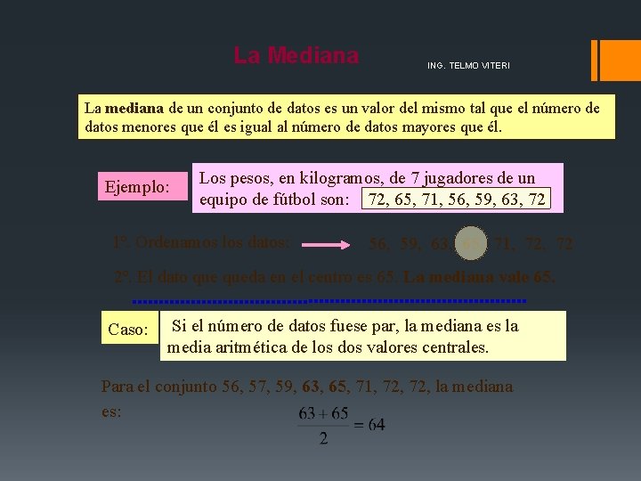 La Mediana ING. TELMO VITERI La mediana de un conjunto de datos es un La Mediana ING. TELMO VITERI La mediana de un conjunto de datos es un
