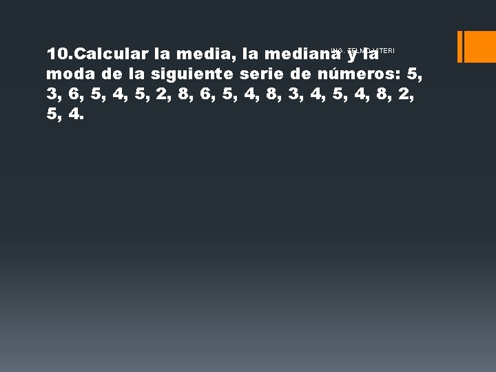 ING. TELMO VITERI 10. Calcular la media, la mediana y la moda de la ING. TELMO VITERI 10. Calcular la media, la mediana y la moda de la