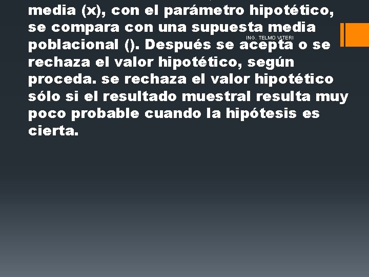 media (x), con el parámetro hipotético, se compara con una supuesta media poblacional (). media (x), con el parámetro hipotético, se compara con una supuesta media poblacional ().