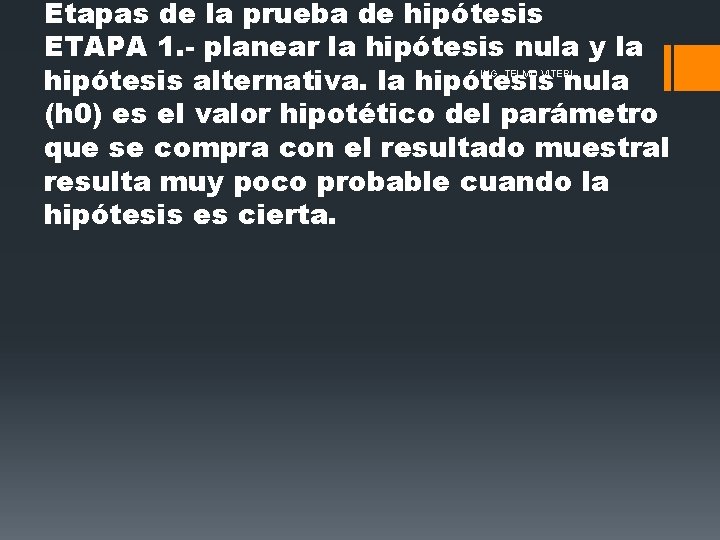 Etapas de la prueba de hipótesis ETAPA 1. - planear la hipótesis nula y Etapas de la prueba de hipótesis ETAPA 1. - planear la hipótesis nula y